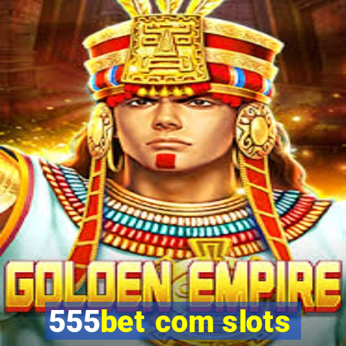 555bet com slots